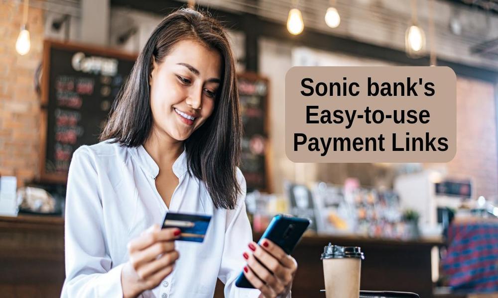 Sonic Bank Revolutionizes Payment Collection with Easy-to-Use Payment Links!